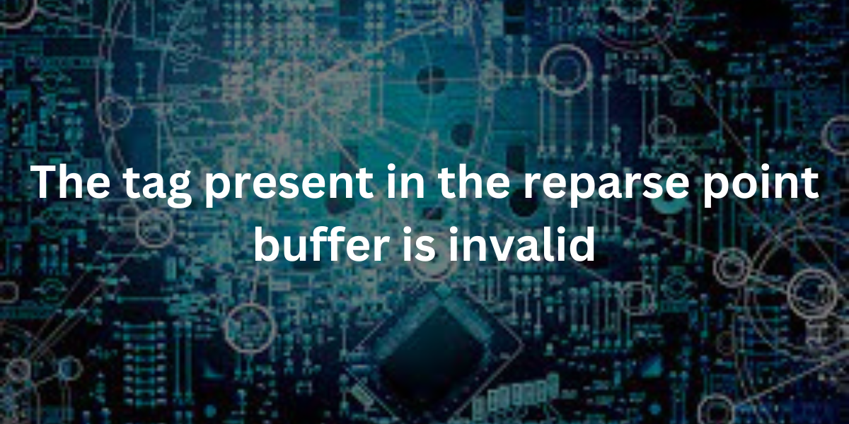 The Tag Present in the Reparse Point Buffer is Invalid